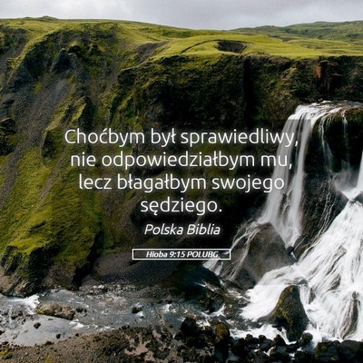Picture 05 - Hioba 9:15 POLUBG - Choćbym był sprawiedliwy, nie odpowiedziałbym - Bible Verse Picture