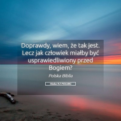 Picture 05 - Hioba 9:2 POLUBG - Doprawdy, wiem, że tak jest. Lecz jak człowiek - Bible Verse Picture