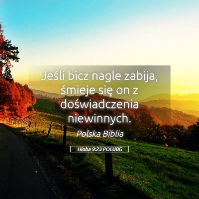 Picture 05 - Hioba 9:23 POLUBG - Jeśli bicz nagle zabija, śmieje się on z - Bible Verse Picture