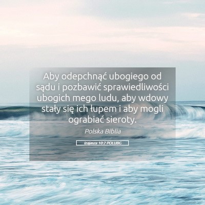 Picture 05 - Izajasza 10:2 POLUBG - Aby odepchnąć ubogiego od sądu i pozbawić - Bible Verse Picture