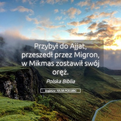 Picture 05 - Izajasza 10:28 POLUBG - Przybył do Ajjat, przeszedł przez Migron, w - Bible Verse Picture