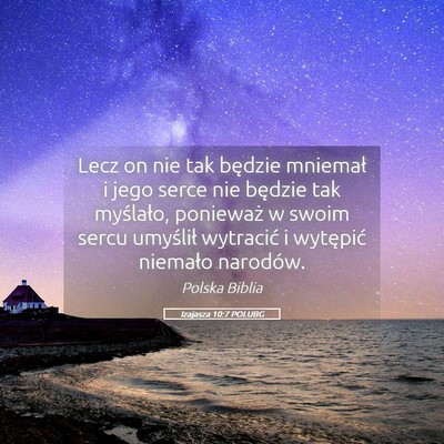 Picture 05 - Izajasza 10:7 POLUBG - Lecz on nie tak będzie mniemał i jego serce nie - Bible Verse Picture