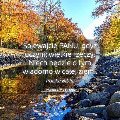 Picture 05 - Izajasza 12:5 POLUBG - Śpiewajcie PANU, gdyż uczynił wielkie rzeczy. - Bible Verse Picture