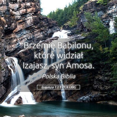 Picture 05 - Izajasza 13:1 POLUBG - Brzemię Babilonu, które widział Izajasz, syn - Bible Verse Picture