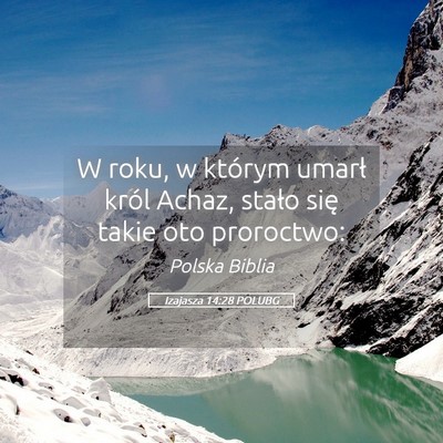Picture 05 - Izajasza 14:28 POLUBG - W roku, w którym umarł król Achaz, stało się - Bible Verse Picture