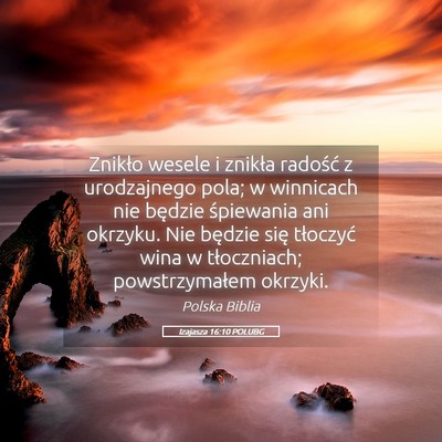 Picture 05 - Izajasza 16:10 POLUBG - Znikło wesele i znikła radość z urodzajnego - Bible Verse Picture
