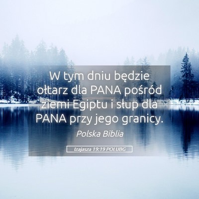 Picture 05 - Izajasza 19:19 POLUBG - W tym dniu będzie ołtarz dla PANA pośród - Bible Verse Picture