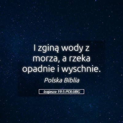 Picture 05 - Izajasza 19:5 POLUBG - I zginą wody z morza, a rzeka opadnie i - Bible Verse Picture