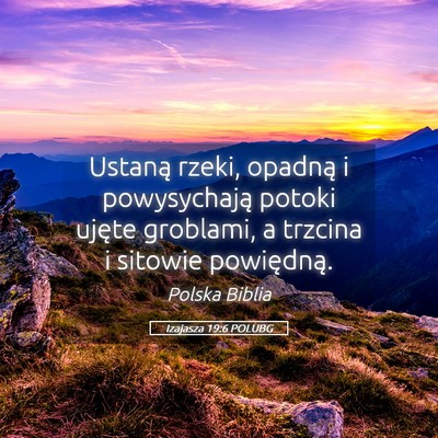 Picture 05 - Izajasza 19:6 POLUBG - Ustaną rzeki, opadną i powysychają potoki - Bible Verse Picture