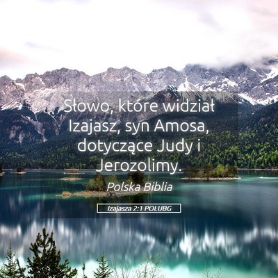 Picture 05 - Izajasza 2:1 POLUBG - Słowo, które widział Izajasz, syn Amosa, - Bible Verse Picture