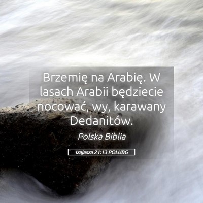 Picture 05 - Izajasza 21:13 POLUBG - Brzemię na Arabię. W lasach Arabii będziecie - Bible Verse Picture