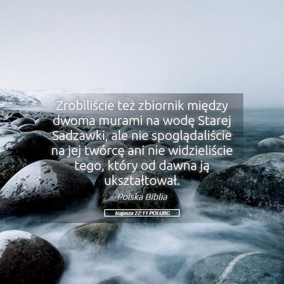 Picture 05 - Izajasza 22:11 POLUBG - Zrobiliście też zbiornik między dwoma murami - Bible Verse Picture