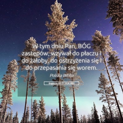 Picture 05 - Izajasza 22:12 POLUBG - W tym dniu Pan, BÓG zastępów, wzywał do - Bible Verse Picture