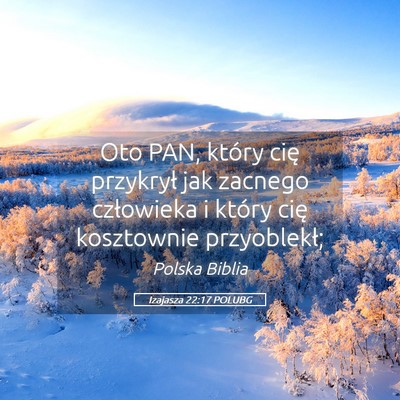 Picture 05 - Izajasza 22:17 POLUBG - Oto PAN, który cię przykrył jak zacnego - Bible Verse Picture
