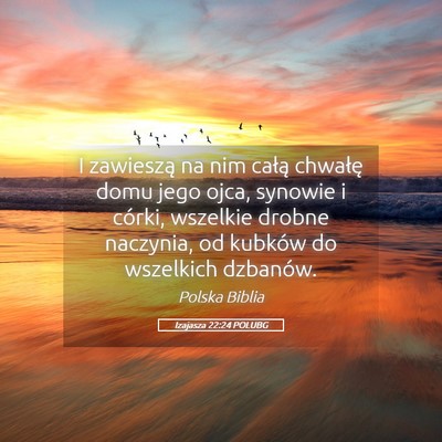 Picture 05 - Izajasza 22:24 POLUBG - I zawieszą na nim całą chwałę domu jego - Bible Verse Picture