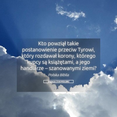 Picture 05 - Izajasza 23:8 POLUBG - Kto powziął takie postanowienie przeciw Tyrowi, - Bible Verse Picture