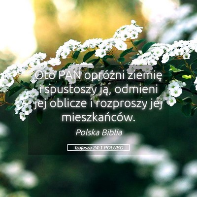 Picture 05 - Izajasza 24:1 POLUBG - Oto PAN opróżni ziemię i spustoszy ją, - Bible Verse Picture