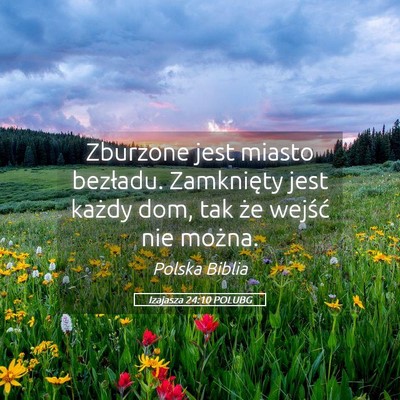 Picture 05 - Izajasza 24:10 POLUBG - Zburzone jest miasto bezładu. Zamknięty jest - Bible Verse Picture