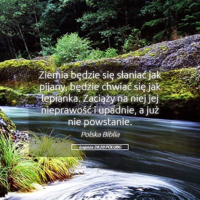 Picture 05 - Izajasza 24:20 POLUBG - Ziemia będzie się słaniać jak pijany, będzie - Bible Verse Picture