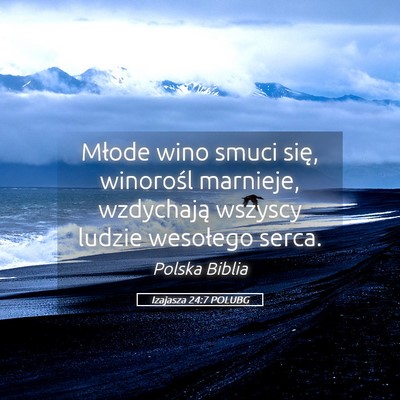 Picture 05 - Izajasza 24:7 POLUBG - Młode wino smuci się, winorośl marnieje, - Bible Verse Picture