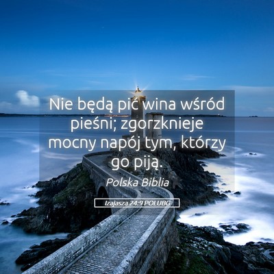 Picture 05 - Izajasza 24:9 POLUBG - Nie będą pić wina wśród pieśni; zgorzknieje - Bible Verse Picture