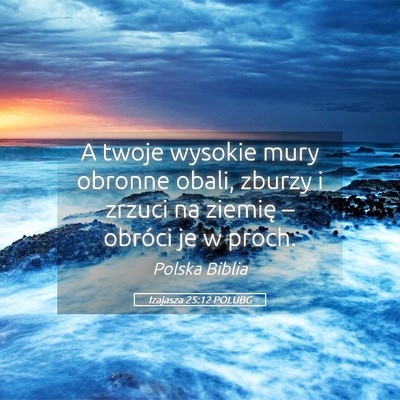 Picture 05 - Izajasza 25:12 POLUBG - A twoje wysokie mury obronne obali, zburzy i - Bible Verse Picture