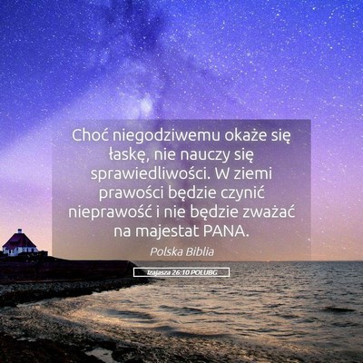 Picture 05 - Izajasza 26:10 POLUBG - Choć niegodziwemu okaże się łaskę, nie - Bible Verse Picture