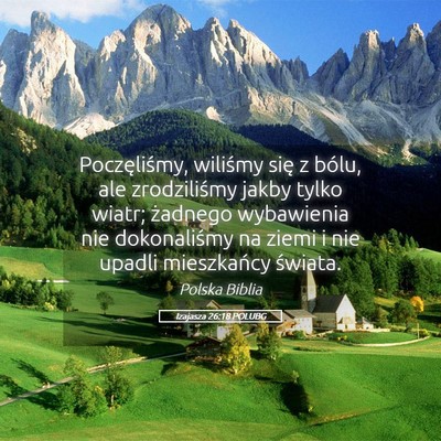 Picture 05 - Izajasza 26:18 POLUBG - Poczęliśmy, wiliśmy się z bólu, ale - Bible Verse Picture