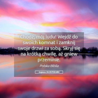 Picture 05 - Izajasza 26:20 POLUBG - Chodź, mój ludu! Wejdź do swoich komnat i - Bible Verse Picture