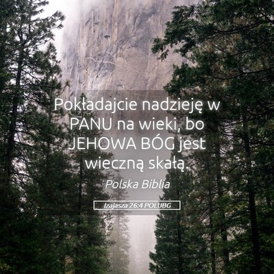 Picture 05 - Izajasza 26:4 POLUBG - Pokładajcie nadzieję w PANU na wieki, bo JEHOWA - Bible Verse Picture