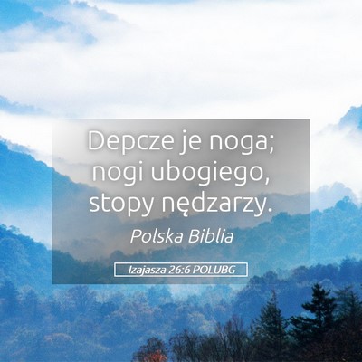Picture 05 - Izajasza 26:6 POLUBG - Depcze je noga; nogi ubogiego, stopy - Bible Verse Picture