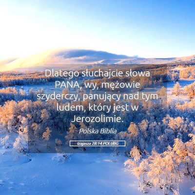 Picture 05 - Izajasza 28:14 POLUBG - Dlatego słuchajcie słowa PANA, wy, mężowie - Bible Verse Picture