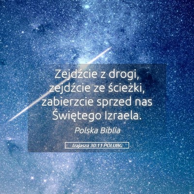 Picture 05 - Izajasza 30:11 POLUBG - Zejdźcie z drogi, zejdźcie ze ścieżki, - Bible Verse Picture