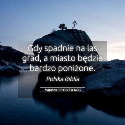 Picture 05 - Izajasza 32:19 POLUBG - Gdy spadnie na las grad, a miasto będzie bardzo - Bible Verse Picture