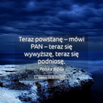 Picture 05 - Izajasza 33:10 POLUBG - Teraz powstanę – mówi PAN – teraz się - Bible Verse Picture
