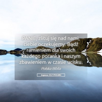 Picture 05 - Izajasza 33:2 POLUBG - PANIE, zlituj się nad nami, ciebie oczekujemy. - Bible Verse Picture