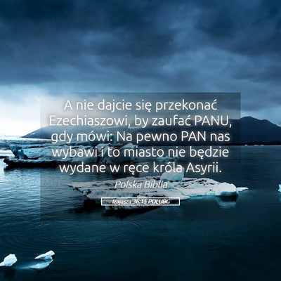 Picture 05 - Izajasza 36:15 POLUBG - A nie dajcie się przekonać Ezechiaszowi, by - Bible Verse Picture