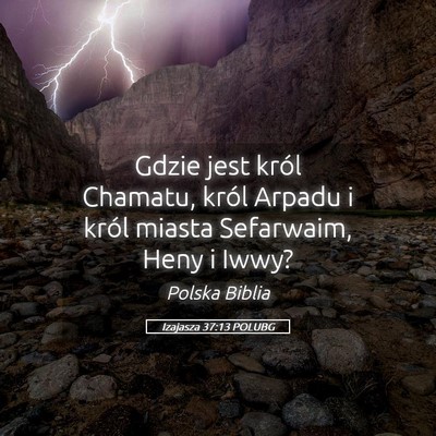 Picture 05 - Izajasza 37:13 POLUBG - Gdzie jest król Chamatu, król Arpadu i król - Bible Verse Picture