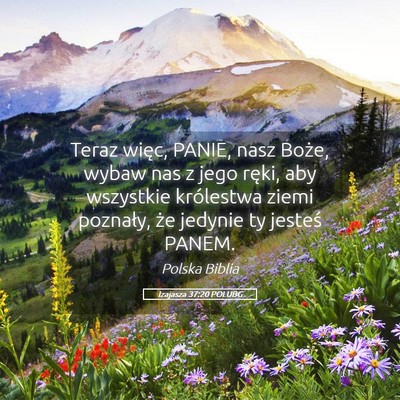 Picture 05 - Izajasza 37:20 POLUBG - Teraz więc, PANIE, nasz Boże, wybaw nas z jego - Bible Verse Picture