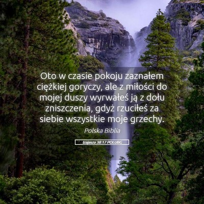Picture 05 - Izajasza 38:17 POLUBG - Oto w czasie pokoju zaznałem ciężkiej goryczy, - Bible Verse Picture