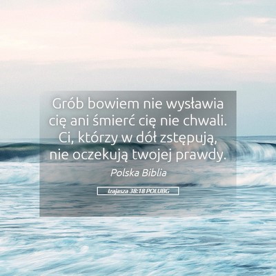 Picture 05 - Izajasza 38:18 POLUBG - Grób bowiem nie wysławia cię ani śmierć cię - Bible Verse Picture