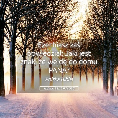 Picture 05 - Izajasza 38:22 POLUBG - Ezechiasz zaś powiedział: Jaki jest znak, że - Bible Verse Picture