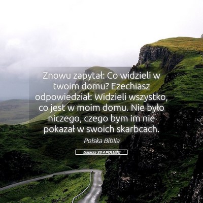 Picture 05 - Izajasza 39:4 POLUBG - Znowu zapytał: Co widzieli w twoim domu? - Bible Verse Picture