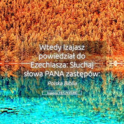 Picture 05 - Izajasza 39:5 POLUBG - Wtedy Izajasz powiedział do Ezechiasza: Słuchaj - Bible Verse Picture
