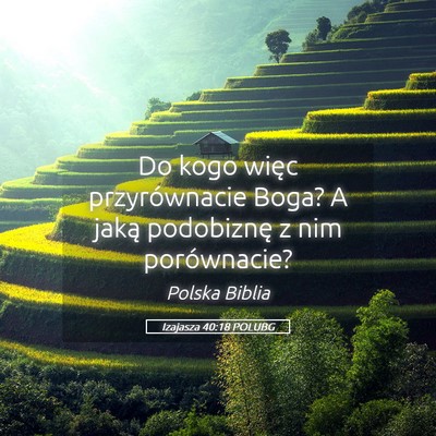 Picture 05 - Izajasza 40:18 POLUBG - Do kogo więc przyrównacie Boga? A jaką - Bible Verse Picture