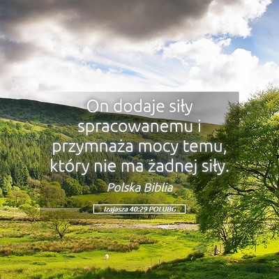 Picture 05 - Izajasza 40:29 POLUBG - On dodaje siły spracowanemu i przymnaża mocy - Bible Verse Picture