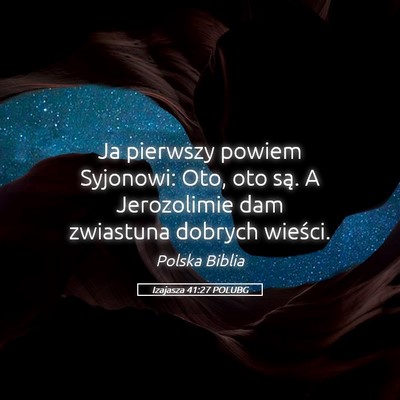 Picture 05 - Izajasza 41:27 POLUBG - Ja pierwszy powiem Syjonowi: Oto, oto są. A - Bible Verse Picture