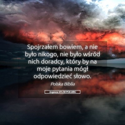 Picture 05 - Izajasza 41:28 POLUBG - Spojrzałem bowiem, a nie było nikogo, nie było - Bible Verse Picture