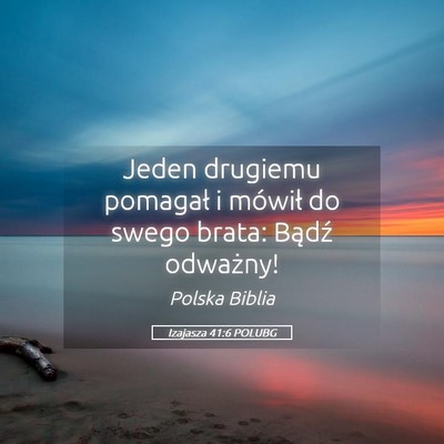 Picture 05 - Izajasza 41:6 POLUBG - Jeden drugiemu pomagał i mówił do swego brata: - Bible Verse Picture