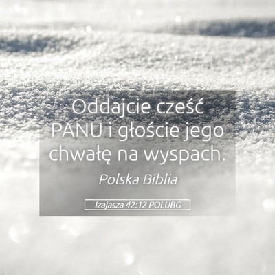 Picture 05 - Izajasza 42:12 POLUBG - Oddajcie cześć PANU i głoście jego chwałę - Bible Verse Picture